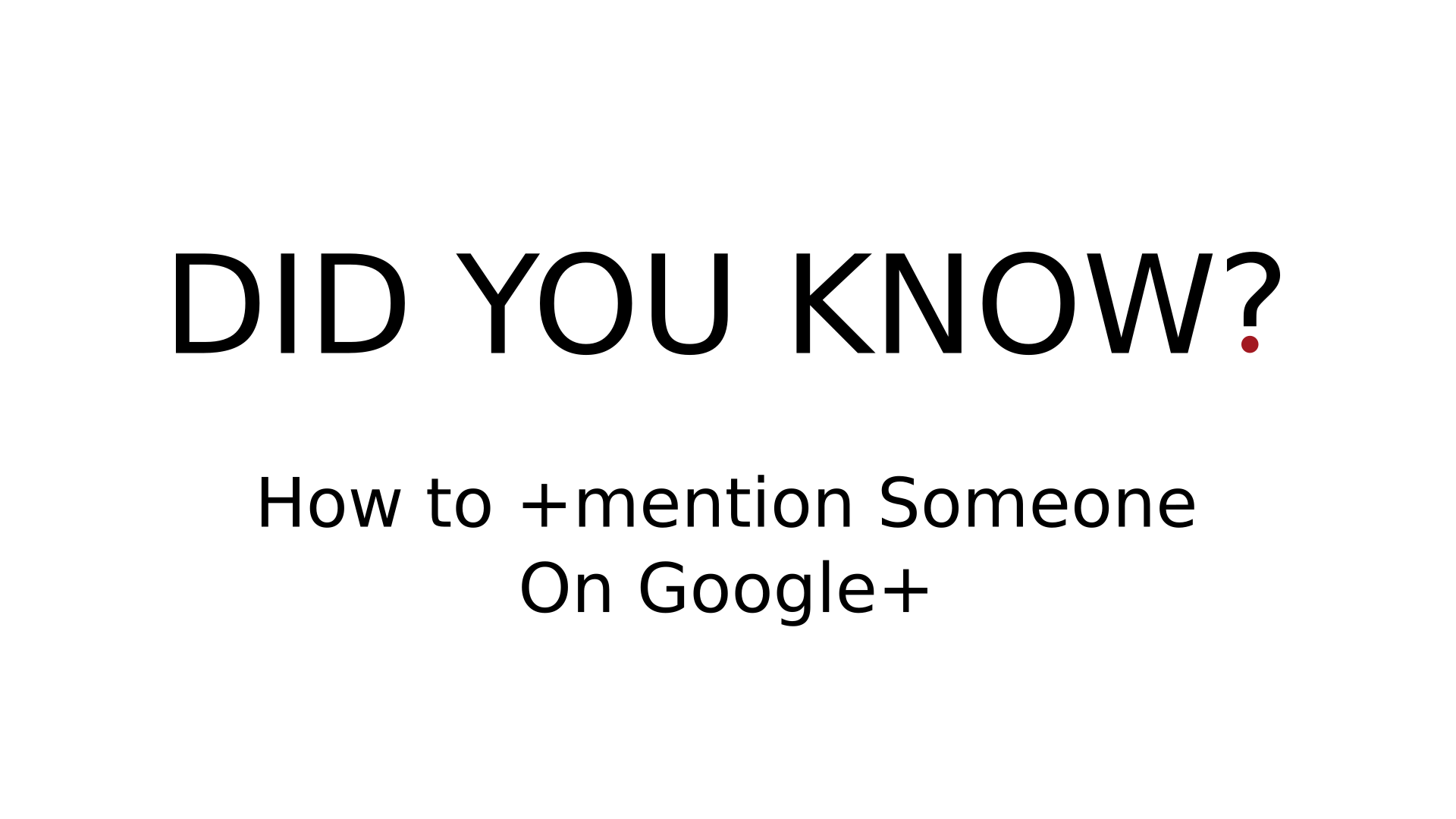 DID YOU KNOW? - How to +mention Someone On Google+
